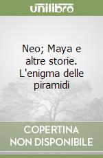 Neo; Maya e altre storie. L'enigma delle piramidi libro