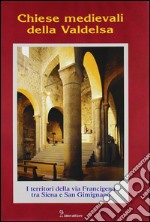 Chiese medievali della Valdelsa. I territori della via Francigena tra Siena e S. Gimignano libro