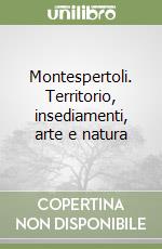 Montespertoli. Territorio, insediamenti, arte e natura libro