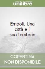 Empoli. Una città e il suo territorio