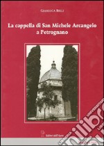 La cappella di San Michele Arcangelo a Petrognano libro