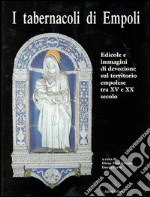 I tabernacoli di Empoli. Edicole e immagini di devozione sul territorio empolese tra XV e XX secolo libro