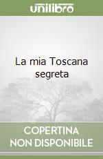 La mia Toscana segreta libro