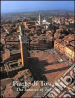 Piazze di Toscana-Squares of Tuscany. Ediz. bilingue libro