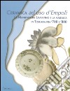 Ceramica ad uso d'Empoli. La maiolica in Toscana tra '700 e '800 libro di Moore Valeri Anna