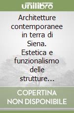 Architetture contemporanee in terra di Siena. Estetica e funzionalismo delle strutture d'acciaio