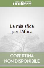 La mia sfida per l'Africa libro