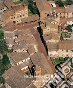 Borghi medievali della Toscana. Architettura e paesaggio dei piccoli centri da scoprire libro