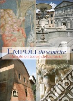 Empoli. I luoghi e i segni della storia. Ediz. italiana e inglese libro