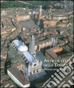 Antiche città della Toscana. Percorsi inediti tra luoghi dell'arte e della storia. Ediz. italiana e inglese libro