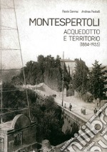 Montespertoli. Acquedotto e territorio (1884-1935). Dinamiche sociali, personaggi e gestione del consenso nell'uso dell'acqua libro