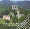 Toscana dimenticata. Luoghi, monumenti e ruderi da salvare libro
