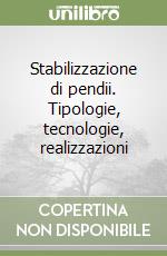 Stabilizzazione di pendii. Tipologie, tecnologie, realizzazioni libro