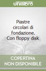 Piastre circolari di fondazione. Con floppy disk