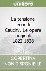 La tensione secondo Cauchy. Le opere originali 1822-1828 libro