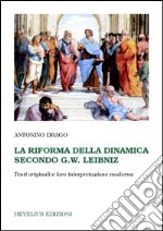 La riforma della dinamica secondo G. W. Leibniz. Testi originali e loro interpretazione moderna libro