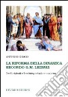 La riforma della dinamica secondo G. W. Leibniz. Testi originali e loro interpretazione moderna libro di Drago Antonino