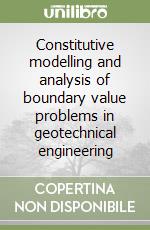 Constitutive modelling and analysis of boundary value problems in geotechnical engineering libro