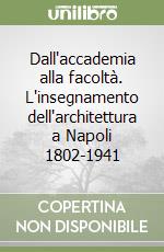 Dall'accademia alla facoltà. L'insegnamento dell'architettura a Napoli 1802-1941