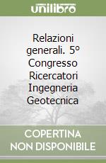 Relazioni generali. 5° Congresso Ricercatori Ingegneria Geotecnica