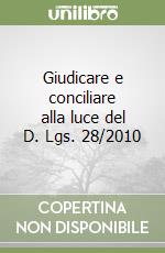 Giudicare e conciliare alla luce del D. Lgs. 28/2010 libro