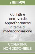 Conflitti e controversie. Approfondimenti in tema di mediaconciliazione libro