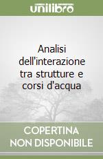 Analisi dell'interazione tra strutture e corsi d'acqua