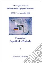 Fondazioni superficiali e profonde. 5° CNRIG (Bari, 2006). Vol. 1 libro