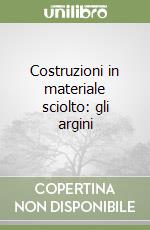 Costruzioni in materiale sciolto: gli argini