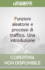 Funzioni aleatorie e processi di traffico. Una introduzione libro