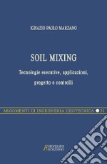 Soil Mixing. Tecnologie esecutive, applicazioni, progetto e controlli