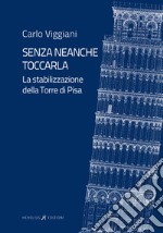 Senza neanche toccarla. La stabilizzazione della Torre di Pisa