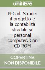 PFCad. Strade: il progetto e la contabilità stradale su personal computer. Con CD-ROM libro