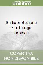 Radioprotezione e patologie tiroidee libro