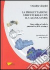 La Progettazione strutturale con il calcolatore. Linee guida nel calcolo automatico delle strutture libro di Gianini Claudio