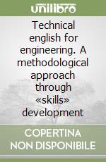 Technical english for engineering. A methodological approach through «skills» development libro