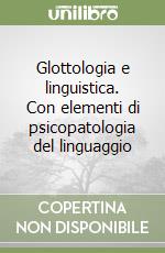 Glottologia e linguistica. Con elementi di psicopatologia del linguaggio libro