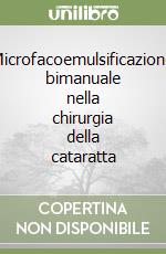 Microfacoemulsificazione bimanuale nella chirurgia della cataratta