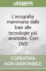 L'ecografia mammaria dalle basi alle tecnologie più avanzate. Con DVD