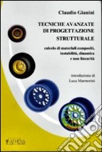 Tecniche avanzate di progettazione strutturale. Calcolo di materiali compositi, instabilità, dinamica e non linearità libro