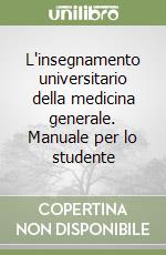 L'insegnamento universitario della medicina generale. Manuale per lo studente