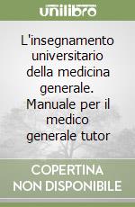 L'insegnamento universitario della medicina generale. Manuale per il medico generale tutor