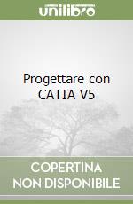 Progettare con CATIA V5