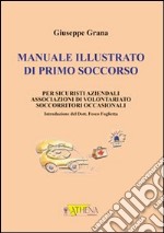 Manuale illustrato di primo soccorso per sicuristi aziendali, associazioni di volontariato, socorritori occasionali libro