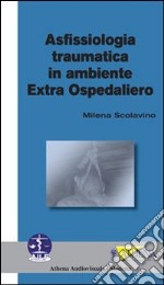 Asfissiologia traumatica in ambiente extra ospedaliero libro