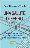 Una salute di ferro. Prosposte per una riforma equa e sostenibile del sistema sanitario in Italia libro