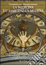 La medicina e l'assistenza a Modena. Dieci secoli di storia. Le istituzioni, i fatti, i protagonisti. Con CD-ROM libro