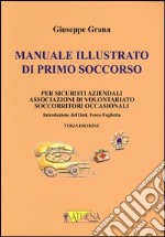 Manuale illustrato di primo soccorso per sicuristi aziendali, associazioni di volontariato, soccorritori occasionali. Ediz. illustrata libro