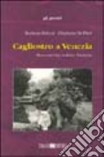 Cagliostro a Venezia. Racconti tra realtà e finzione