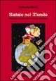 Natale nel mondo. Usanze e ricette del periodo natalizio